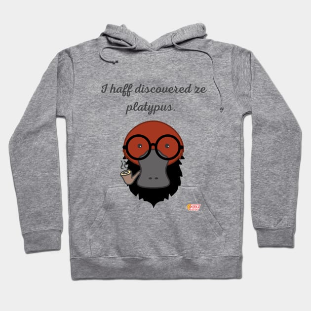 I haff discovered ze platypus! Hoodie by Pineapple Pizza Podcast